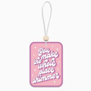 MAKE THE WHOLE PLACE SHIMMER CAR AIR FRESHENER